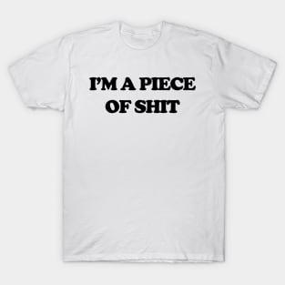 Funny Sayings I'm A Piece Of Shit Humor T-Shirt